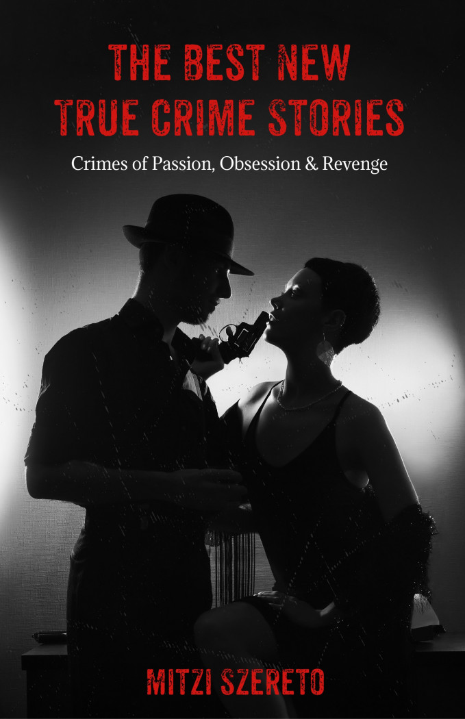 The Best New True Crime Stories: Crimes of Passion, Obsession  & Revenge