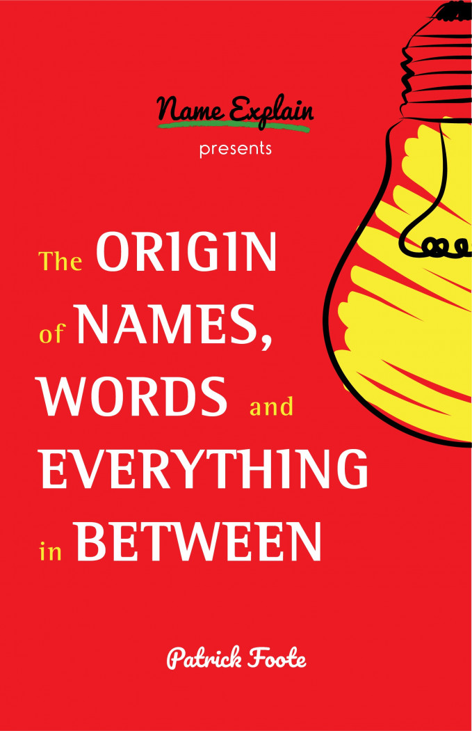 The Origin of Names, Words and Everything in Between Vol I