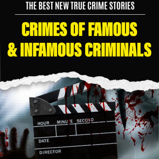 The Best New True Crime Stories: Crimes of Famous & Infamous Criminals - a 